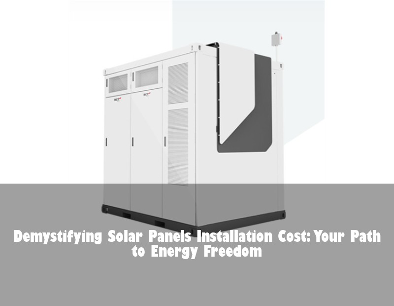 Demystifying Solar Panels Installation Cost: Your Path to Energy Freedom