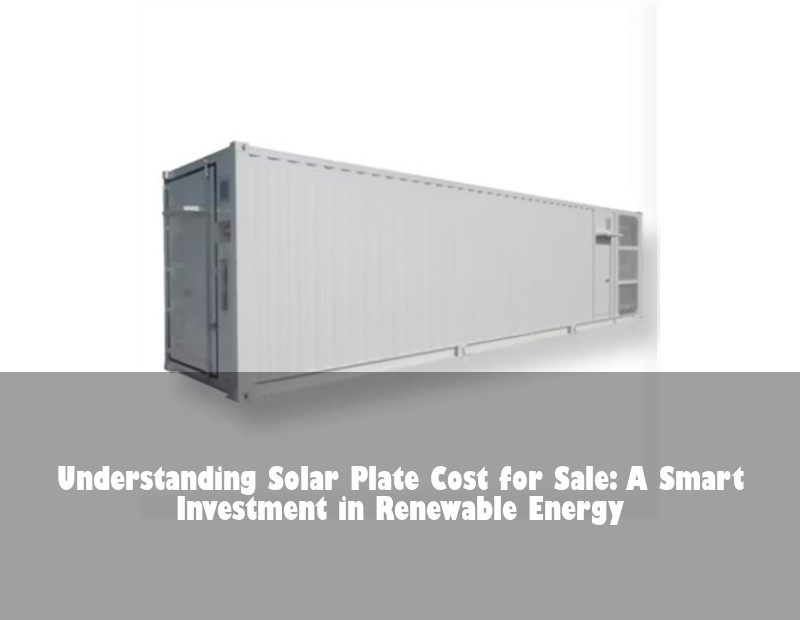 Understanding Solar Plate Cost for Sale: A Smart Investment in Renewable Energy