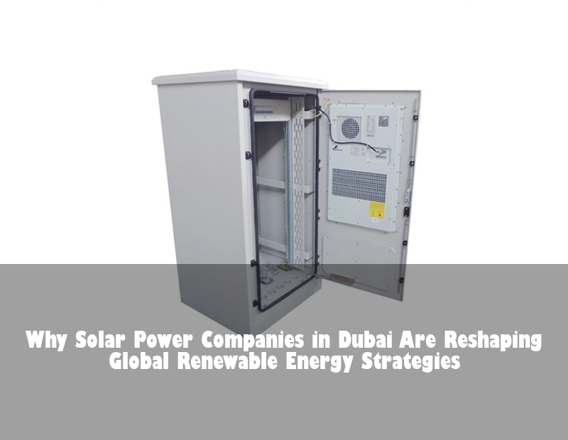 Why Solar Power Companies in Dubai Are Reshaping Global Renewable Energy Strategies | HJ Energy Storage News