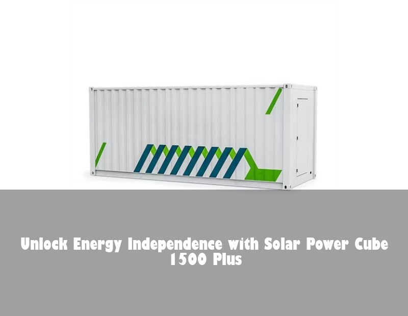 Unlock Energy Independence with Solar Power Cube 1500 Plus