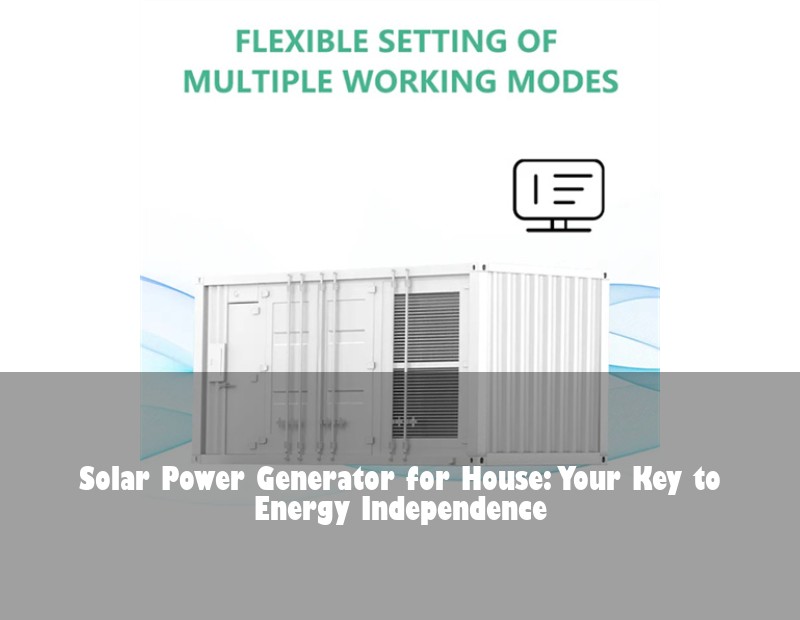 Solar Power Generator for House: Your Key to Energy Independence