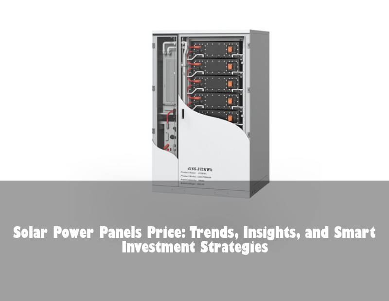 Solar Power Panels Price: Trends, Insights, and Smart Investment Strategies