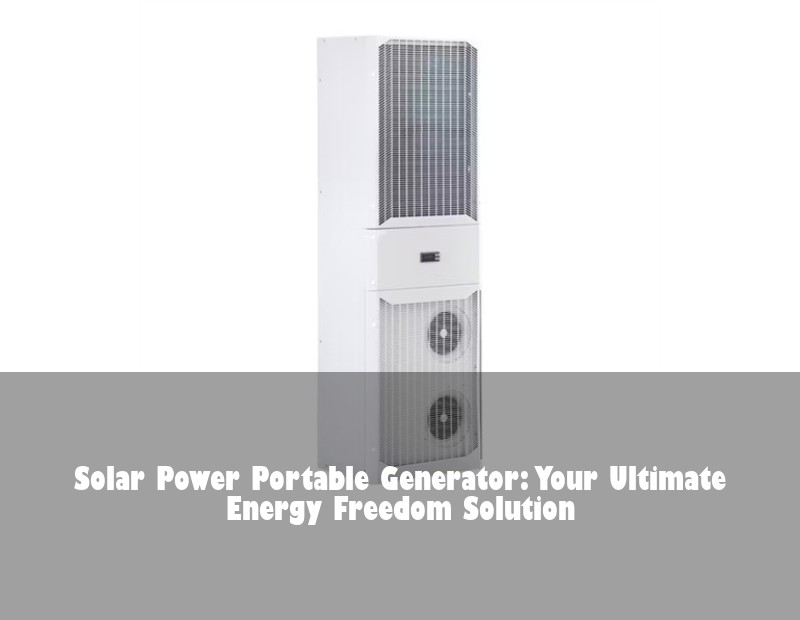 Solar Power Portable Generator: Your Ultimate Energy Freedom Solution