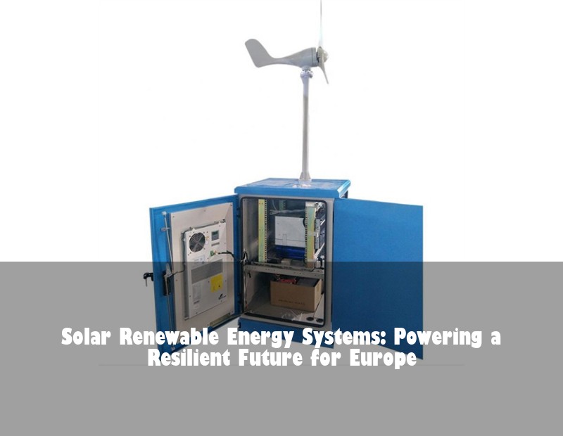 Solar Renewable Energy Systems: Powering a Resilient Future for Europe