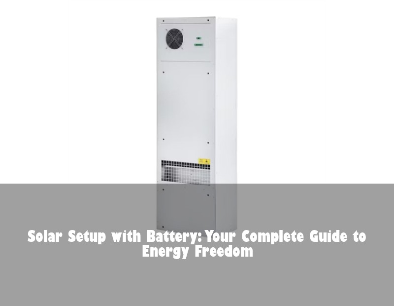Solar Setup with Battery: Your Complete Guide to Energy Freedom