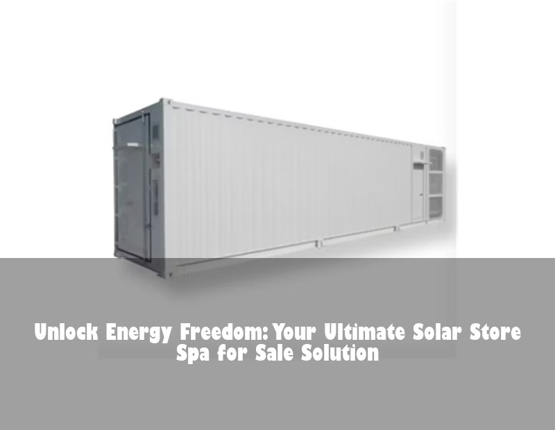 Unlock Energy Freedom: Your Ultimate Solar Store Spa for Sale Solution