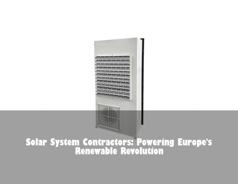 Solar System Contractors: Powering Europe's Renewable Revolution
