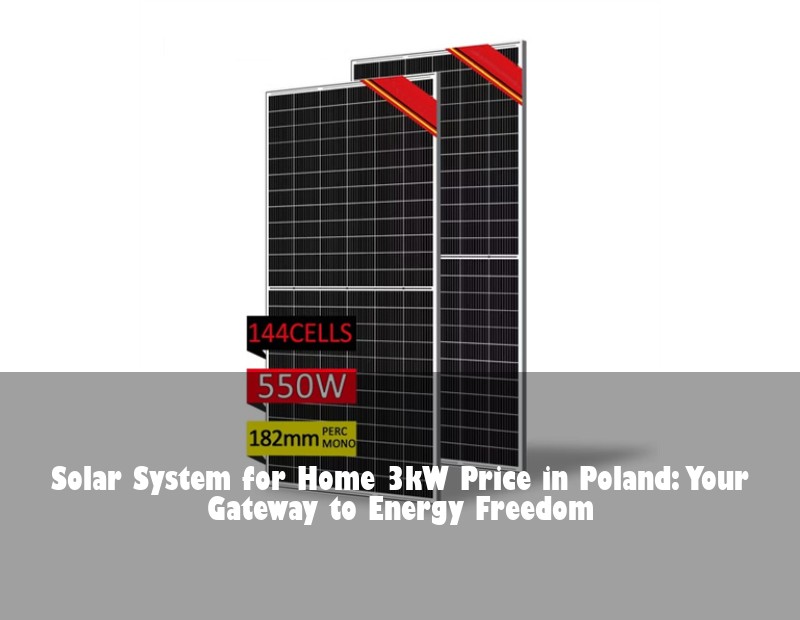 Solar System for Home 3kW Price in Poland: Your Gateway to Energy Freedom