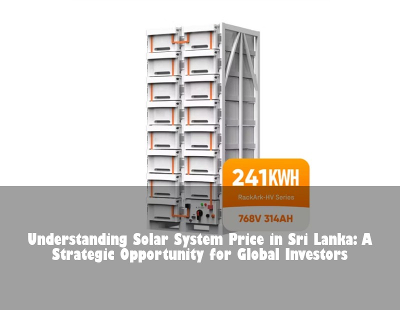 Understanding Solar System Price in Sri Lanka: A Strategic Opportunity for Global Investors