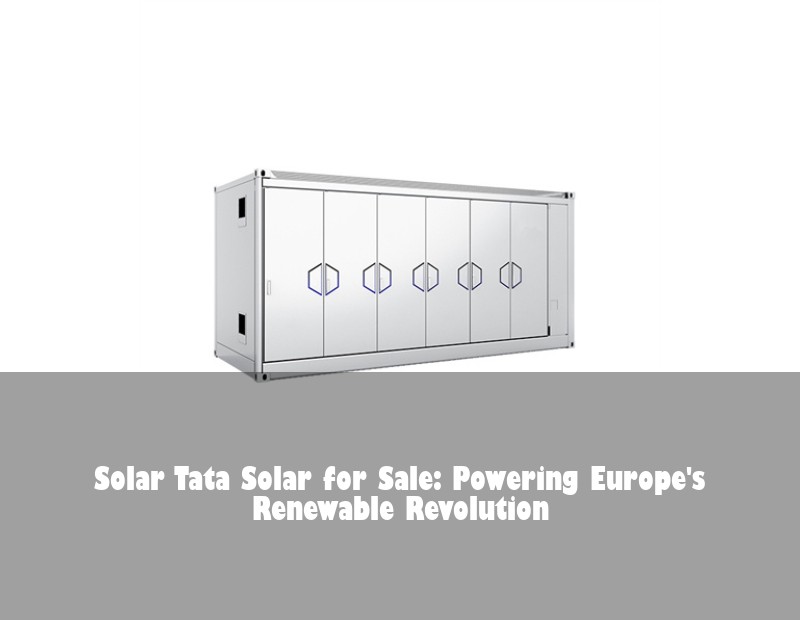 Solar Tata Solar for Sale: Powering Europe's Renewable Revolution