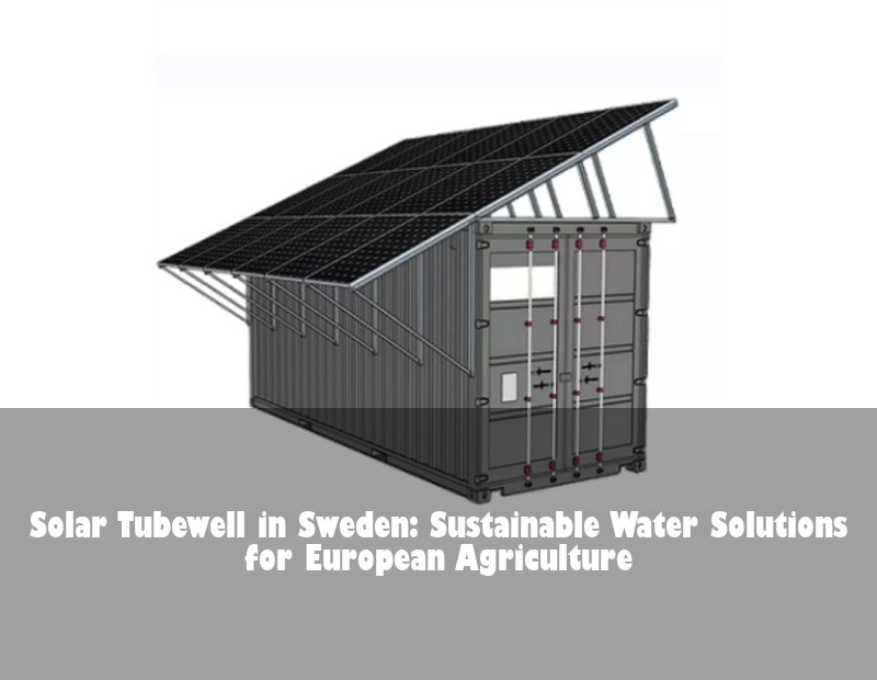 Solar Tubewell in Sweden: Sustainable Water Solutions for European Agriculture