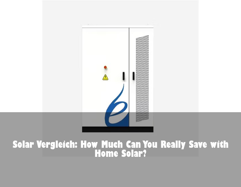 Solar Vergleich: How Much Can You Really Save with Home Solar?