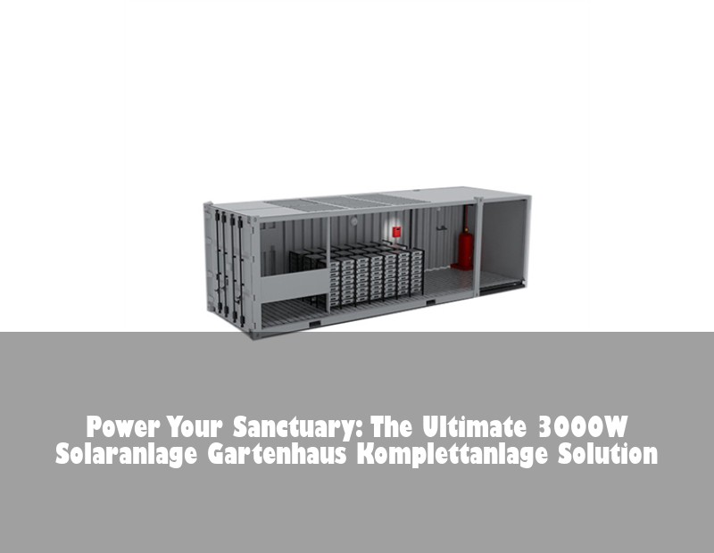 Power Your Sanctuary: The Ultimate 3000W Solaranlage Gartenhaus Komplettanlage Solution