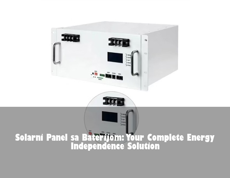 Solarni Panel sa Baterijom: Your Complete Energy Independence Solution