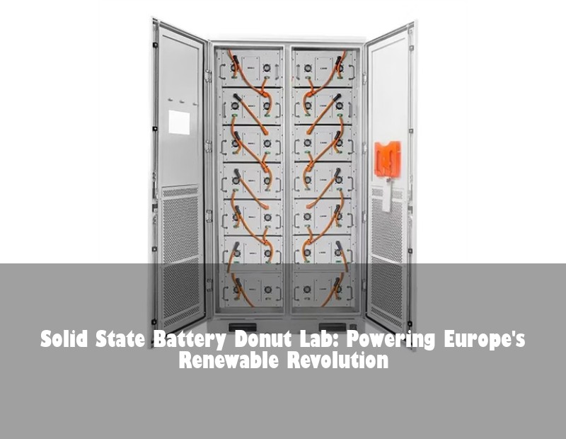 Solid State Battery Donut Lab: Powering Europe's Renewable Revolution