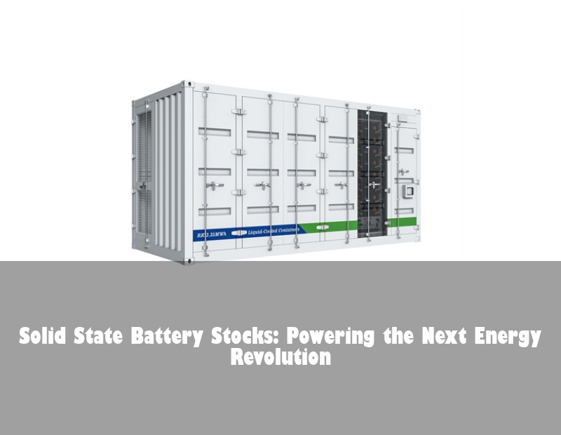 Solid State Battery Stocks: Powering the Next Energy Revolution