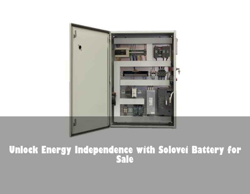 Unlock Energy Independence with Solovei Battery for Sale