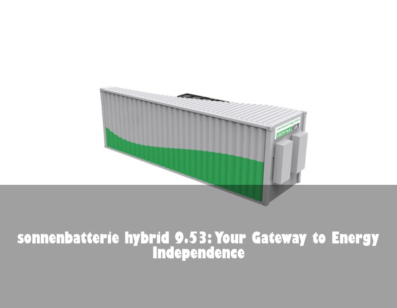 sonnenbatterie hybrid 9.53: Your Gateway to Energy Independence