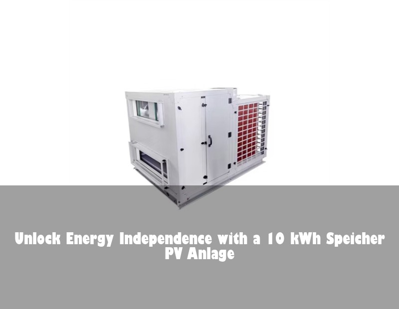 Unlock Energy Independence with a 10 kWh Speicher PV Anlage