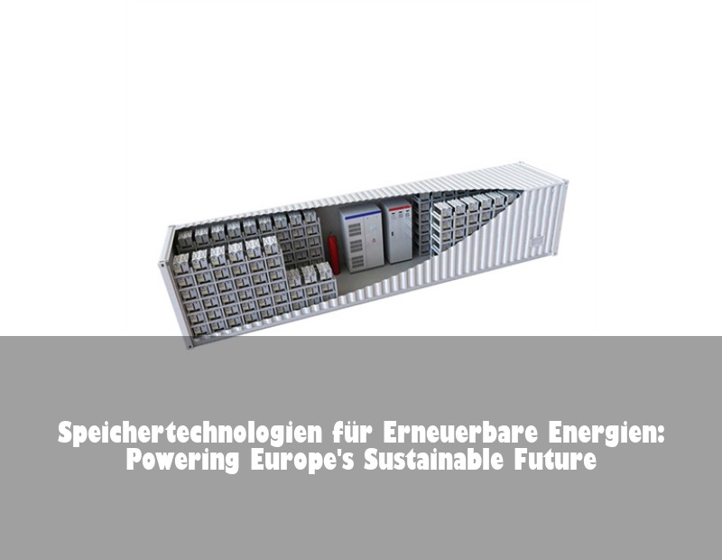 Speichertechnologien für Erneuerbare Energien: Powering Europe's Sustainable Future