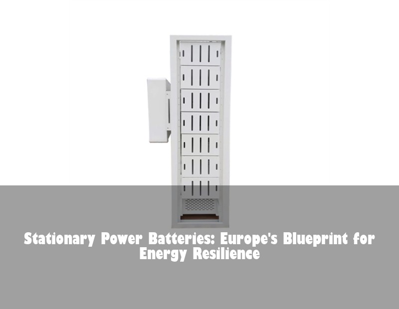 Stationary Power Batteries: Europe's Blueprint for Energy Resilience