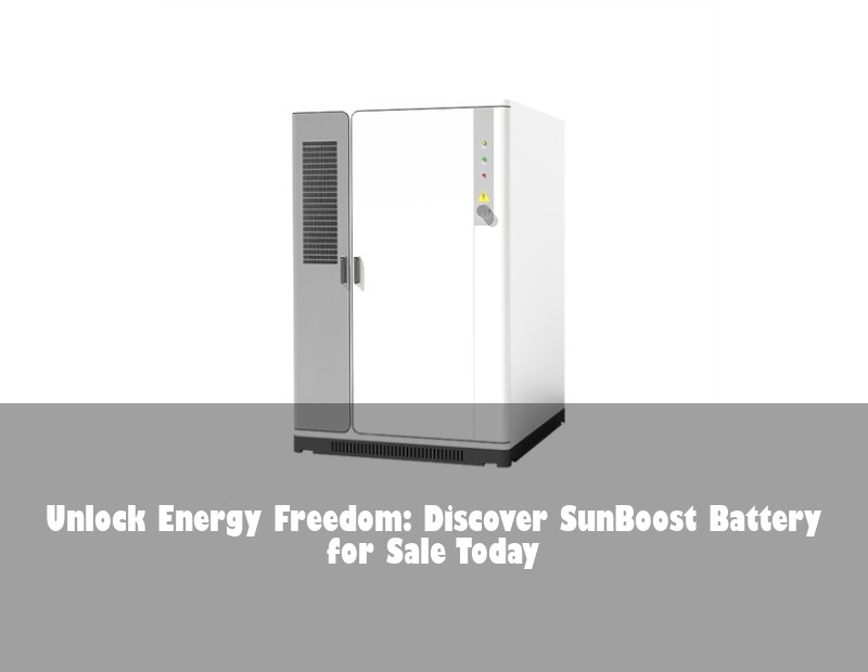 Unlock Energy Freedom: Discover SunBoost Battery for Sale Today