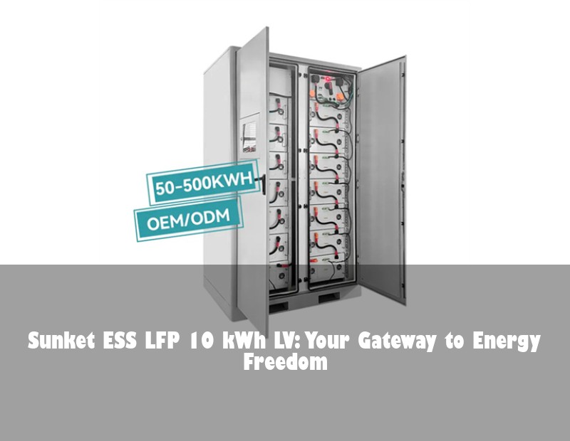 Sunket ESS LFP 10 kWh LV: Your Gateway to Energy Freedom