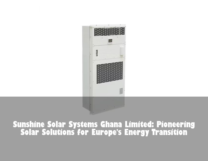 Sunshine Solar Systems Ghana Limited: Pioneering Solar Solutions for Europe's Energy Transition