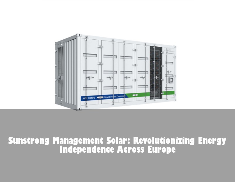 Sunstrong Management Solar: Revolutionizing Energy Independence Across Europe