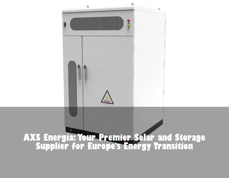 AXS Energia: Your Premier Solar and Storage Supplier for Europe's Energy Transition
