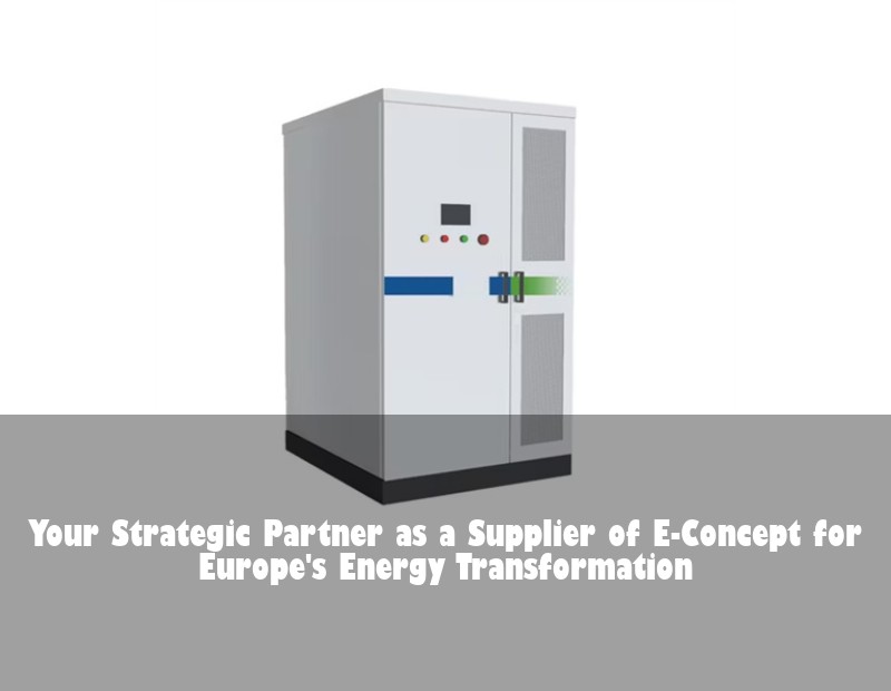 Your Strategic Partner as a Supplier of E-Concept for Europe's Energy Transformation