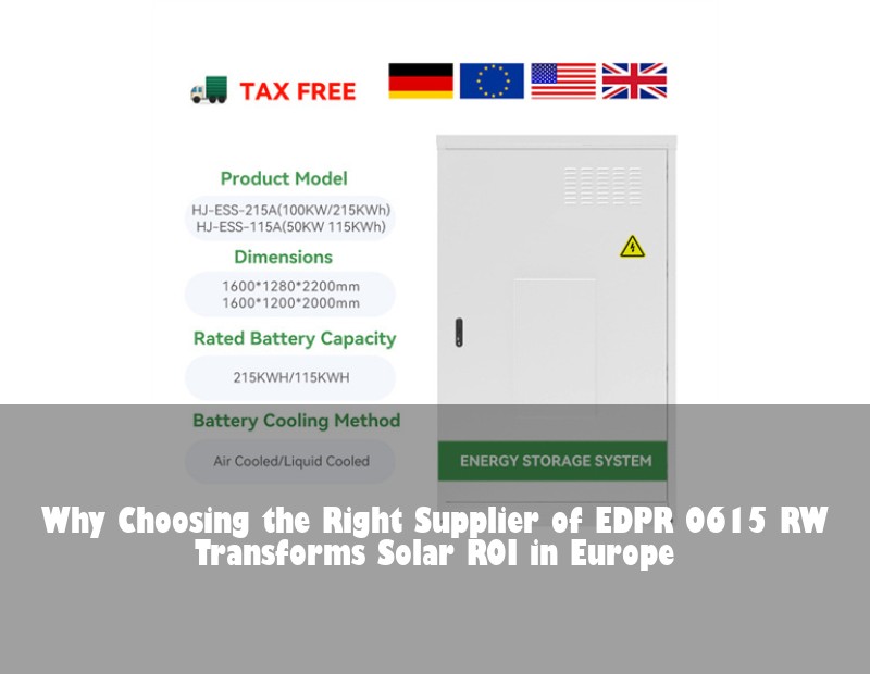 Why Choosing the Right Supplier of EDPR 0615 RW Transforms Solar ROI in Europe
