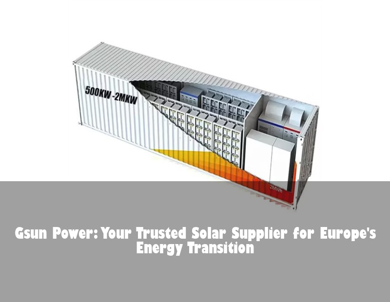 Gsun Power: Your Trusted Solar Supplier for Europe's Energy Transition