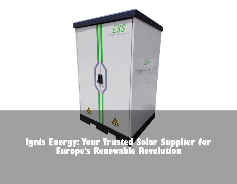 Ignis Energy: Your Trusted Solar Supplier for Europe's Renewable Revolution