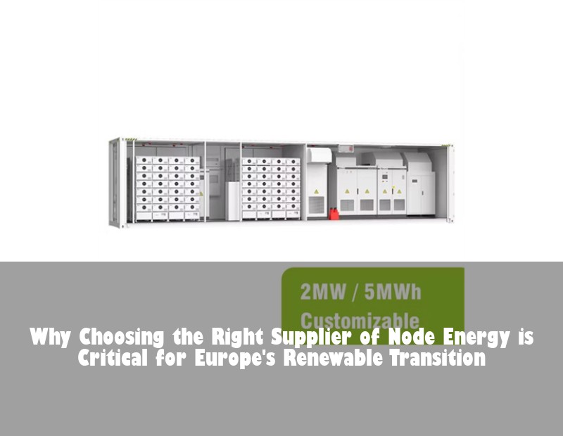 Why Choosing the Right Supplier of Node Energy is Critical for Europe's Renewable Transition