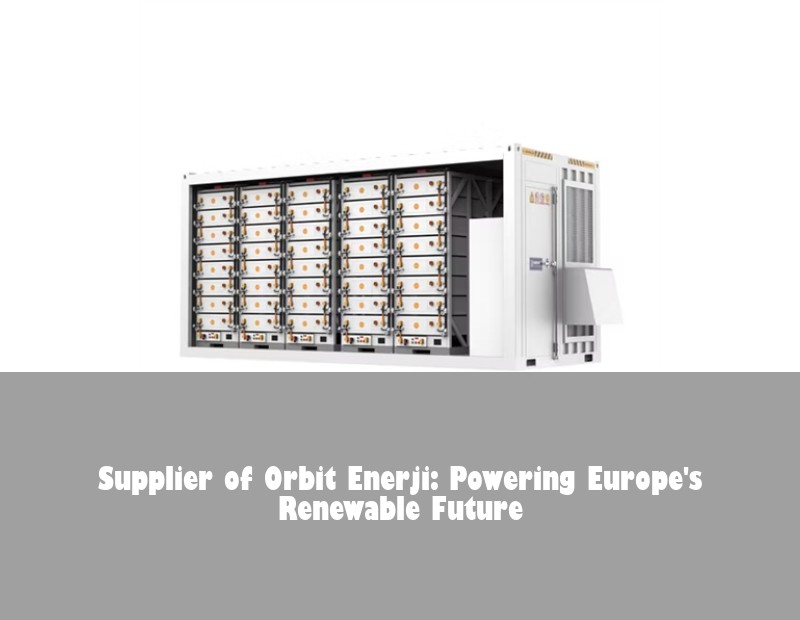Supplier of Orbit Enerji: Powering Europe's Renewable Future