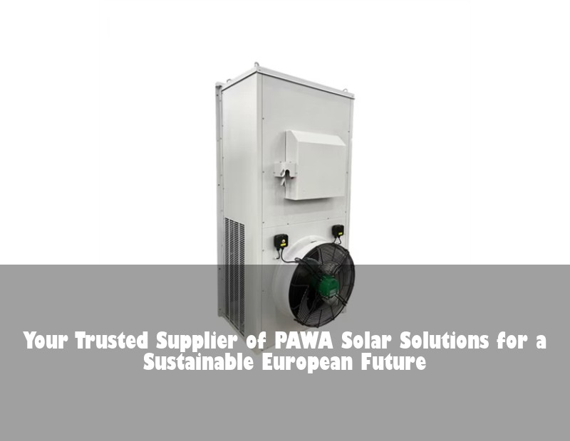 Your Trusted Supplier of PAWA Solar Solutions for a Sustainable European Future