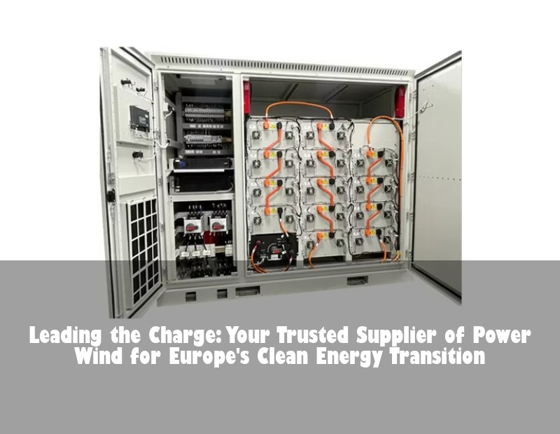 Leading the Charge: Your Trusted Supplier of Power Wind for Europe's Clean Energy Transition | HJ Energy Storage News
