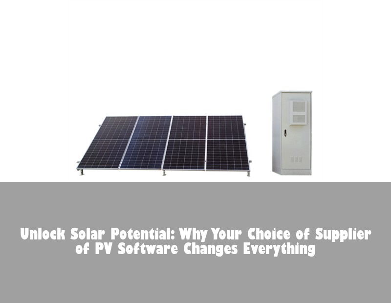 Unlock Solar Potential: Why Your Choice of Supplier of PV Software Changes Everything