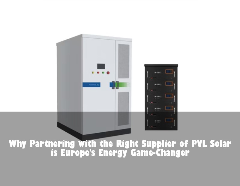 Why Partnering with the Right Supplier of PVL Solar is Europe's Energy Game-Changer | HJ Energy Storage News