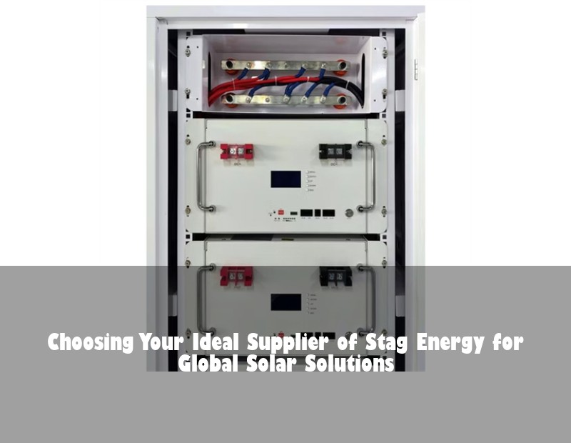 Choosing Your Ideal Supplier of Stag Energy for Global Solar Solutions | HJ Energy Storage News