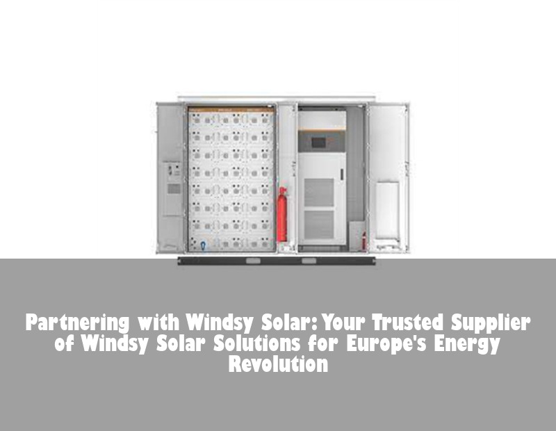 Partnering with Windsy Solar: Your Trusted Supplier of Windsy Solar Solutions for Europe's Energy Revolution