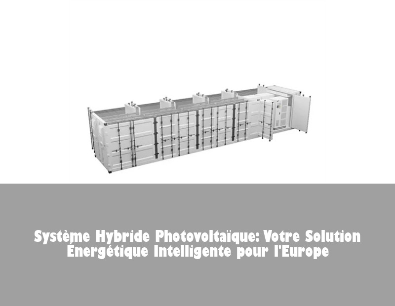 Système Hybride Photovoltaïque: Votre Solution Énergétique Intelligente pour l'Europe | HJ Energy Storage News