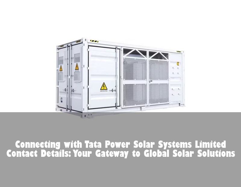 Connecting with Tata Power Solar Systems Limited Contact Details: Your Gateway to Global Solar Solutions