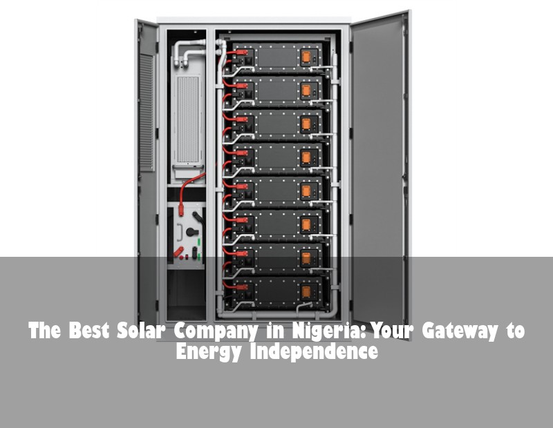 The Best Solar Company in Nigeria: Your Gateway to Energy Independence