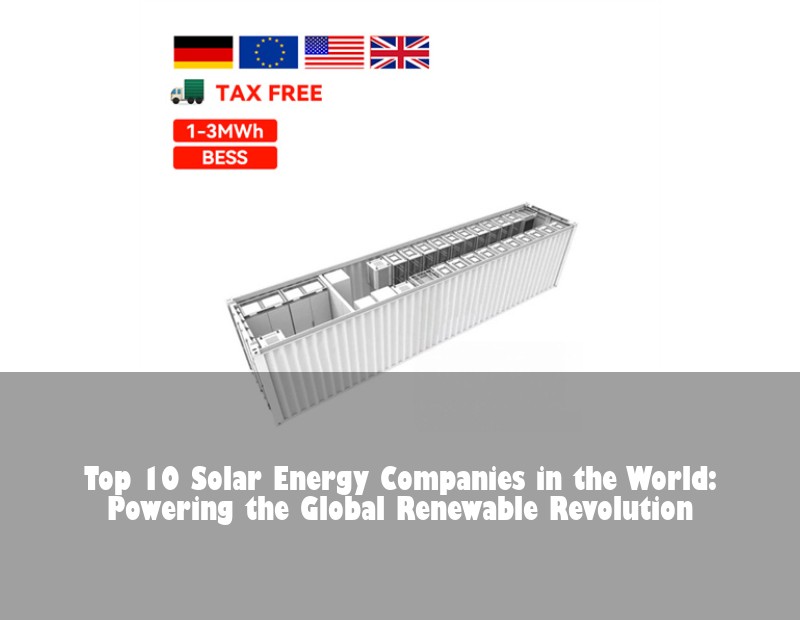 Top 10 Solar Energy Companies in the World: Powering the Global Renewable Revolution