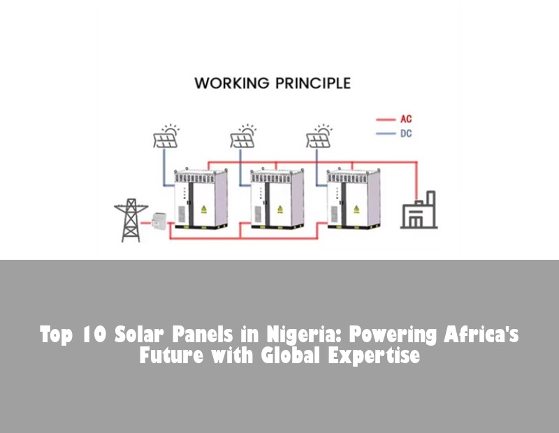 Top 10 Solar Panels in Nigeria: Powering Africa's Future with Global Expertise