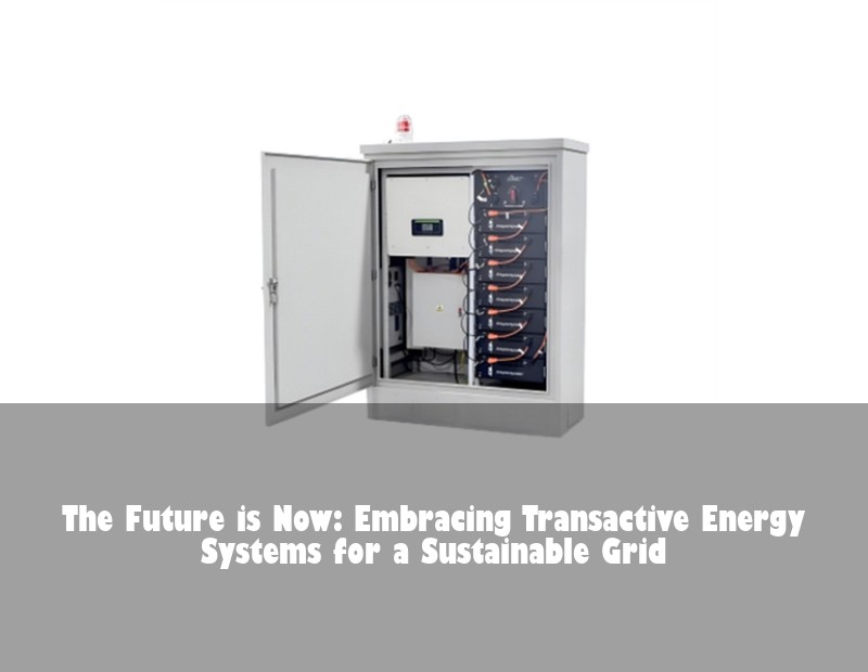 The Future is Now: Embracing Transactive Energy Systems for a Sustainable Grid