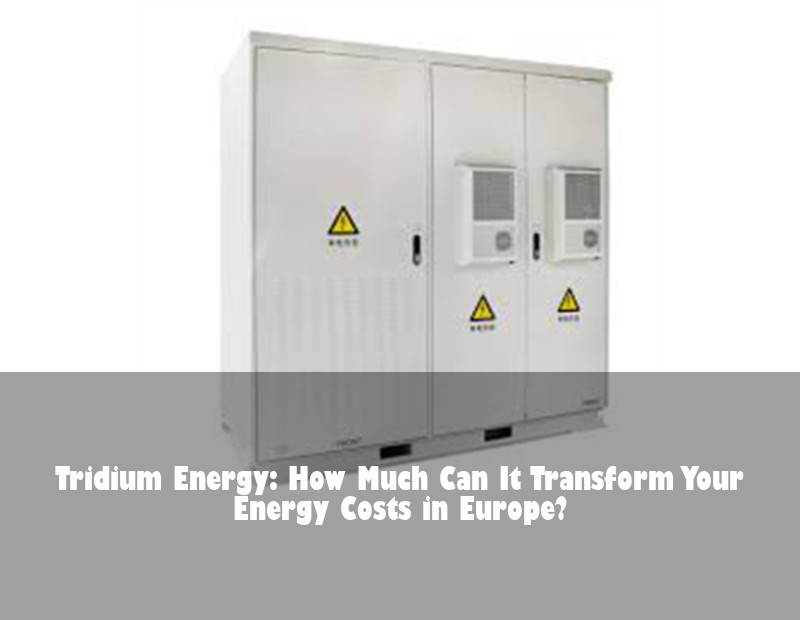 Tridium Energy: How Much Can It Transform Your Energy Costs in Europe?