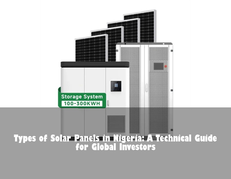 Types of Solar Panels in Nigeria: A Technical Guide for Global Investors